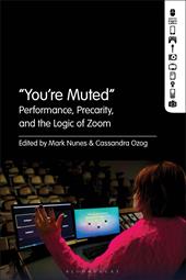 E-book, "You're Muted" : Performance, Precarity, and the Logic of Zoom, Bloomsbury Publishing