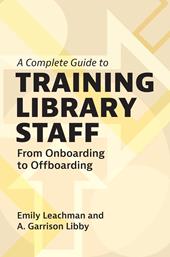 E-book, A Complete Guide to Training Library Staff : From Onboarding to Offboarding, Bloomsbury Publishing