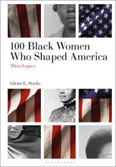eBook, 100 Black Women Who Shaped America : Their Legacy, Bloomsbury Publishing