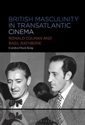 eBook, British Masculinity in Transatlantic Cinema : Ronald Colman and Basil Rathbone, Bloomsbury Publishing