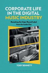 eBook, Corporate Life in the Digital Music Industry : Remaking the Major Record Label from the Inside Out, Bloomsbury Publishing