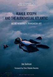 eBook, Kahlil Joseph and the Audiovisual Atlantic : Music, Modernity, Transmedia Art, Bloomsbury Publishing