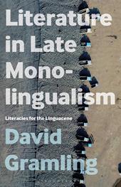 E-book, Literature in Late Monolingualism : Literacies for the Linguacene, Bloomsbury Publishing