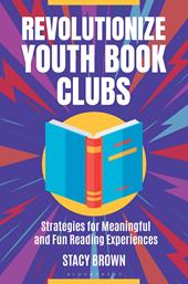 E-book, Revolutionize Youth Book Clubs : Strategies for Meaningful and Fun Reading Experiences, Bloomsbury Publishing