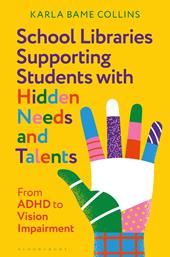 E-book, School Libraries Supporting Students with Hidden Needs and Talents : From ADHD to Vision Impairment, Bloomsbury Publishing