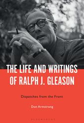 eBook, The Life and Writings of Ralph J. Gleason : Dispatches from the Front, Bloomsbury Publishing