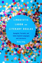 E-book, Linguistic Labor and Literary Doulas : Spanglish, Portuñol, and Judeo-Spanish Languages and Literatures, Bloomsbury Publishing