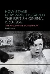 E-book, How Stage Playwrights Saved the British Cinema, 1930-1956 : The Well-Made Screenplay, Bloomsbury Publishing