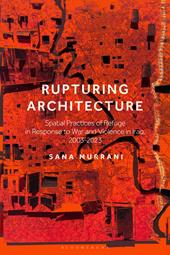 eBook, Rupturing Architecture : Spatial Practices of Refuge in Response to War and Violence in Iraq, 2003-2023, Bloomsbury Publishing