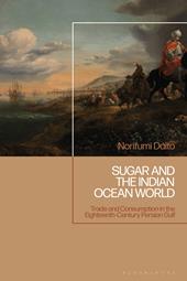 E-book, Sugar and the Indian Ocean World : Trade and Consumption in the Eighteenth-Century Persian Gulf, Bloomsbury Publishing