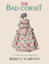 E-book, The Bad Corset : A Feminist Reimagining, Bloomsbury Publishing