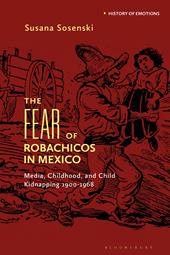 eBook, The Fear of Robachicos in Mexico : Media, Childhood and Child Kidnapping 1900-1968, Bloomsbury Publishing