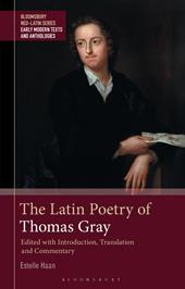 E-book, The Latin Poetry of Thomas Gray : Edited with Introduction, Translation and Commentary, Bloomsbury Publishing
