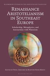 E-book, Renaissance Aristotelianism in Southeast Europe : Scholarship, Metaphysics, and Interactions with Platonism, Bloomsbury Publishing