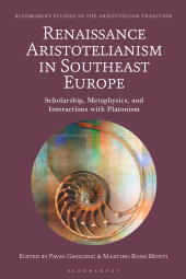 E-book, Renaissance Aristotelianism in Southeast Europe : Scholarship, Metaphysics, and Interactions with Platonism, Bloomsbury Academic
