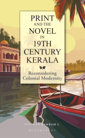 E-book, Print and the Novel in 19th Century Kerala : Reconsidering Colonial Modernity, Bloomsbury India