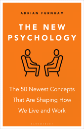 E-book, The New Psychology : The 50 newest concepts that are shaping how we live and work, Bloomsbury Business