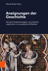 E-book, Aneignungen der Geschichte : Narrative Evidenzstrategien und politische Legitimation im europäischen Mittelalter, Böhlau Köln