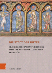 eBook, Die Stadt der Ritter : Kriegerische Habitusformen der Elite der spätmittelalterlichen Stadt Köln, Böhlau Köln