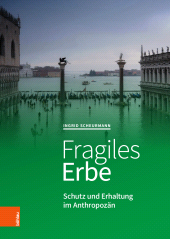 E-book, Fragiles Erbe : Schutz und Erhaltung im Anthropozän, Böhlau Köln