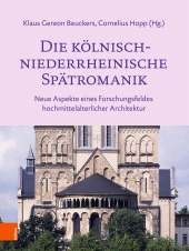eBook, Die kölnisch-niederrheinische Spätromanik : Neue Aspekte eines Forschungsfeldes hochmittelalterlicher Architektur, Böhlau Köln