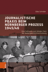 eBook, Journalistische Praxis beim Nürnberger Prozess 1945/46 : Eine Fallstudie zum blinden Fleck der Mediengeschichtsschreibung, Böhlau Köln