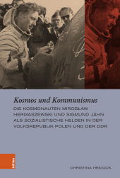 E-book, Kosmos und Kommunismus : Die Kosmonauten Mirosław Hermaszewski und Sigmund Jähn als sozialistische Helden in der Volksrepublik Polen und der DDR, Böhlau Köln