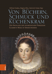 E-book, Von Büchern, Schmuck und Küchenkram : Der Nachlass der schwedischen Prinzessin Elisabeth Wasa in Verzeichnissen, Böhlau Köln