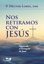 E-book, Nos retiramos con Jesús : Siguiendo el evangelio de Juan, Editorial Bonum