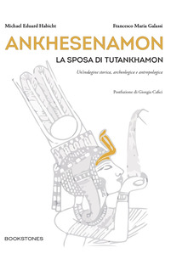 E-book, Ankhesenamon : la sposa di Tutankhamon : un'indagine storica, archeologica e antropologica, Bookstones