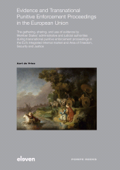 E-book, Evidence and Transnational Punitive Enforcement Proceedings in the European Union : The gathering, sharing, and use of evidence by Member States' administrative and judicial authorities during transnational punitive enforcement proceedings in the EU's integrated internal market and Area of Freedom, Security and Justice, Koninklijke Boom uitgevers