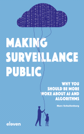 E-book, Making Surveillance Public : Why You Should Be More Woke About AI and Algorithms, Koninklijke Boom uitgevers