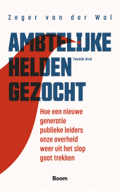 E-book, Ambtelijke helden gezocht : Hoe een nieuwe generatie publieke leiders onze overheid weer uit het slop gaat trekken, Koninklijke Boom uitgevers