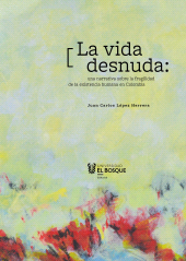 E-book, La vida desnuda: una narrativa sobre la fragilidad de la existencia humana en Colombia, Universidad del Bosque