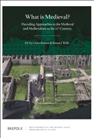 E-book, What is Medieval? : Decoding Approaches to the Medieval and Medievalism in the 21st Century, Kennan, Claire, Brepols Publishers