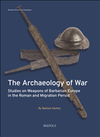 E-book, Archaeology of War : Studies on Weapons of Barbarian Europe in the Roman and Migration Period, Kontny, Bartosz, Brepols Publishers