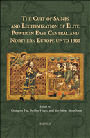 m, The Cult of Saints and Legitimization of Elite Power in EastCentral and Northern Europe up to 1300, Brepols Publishers