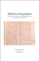 m, Matthieu d'Aquasparta : Portrait d'un maître en théologie franciscain au miroir de ses Quodlibets, Brepols Publishers
