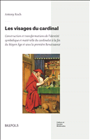 E-book, Les visages du cardinal : Construction et transformations de l'identité symbolique et matérielle du cardinalat à la fin du Moyen Âge et sous la première Renaissance, Brepols Publishers