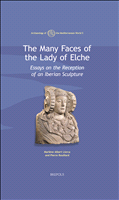 E-book, The Many Faces of the Lady of Elche : Essays on the Reception of an Iberian Sculpture, Brepols Publishers