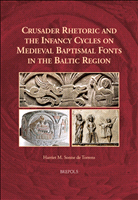 m, Crusader rhetoric and the infancy cycles on Medieval baptismal fonts in the Baltic region, Brepols Publishers