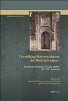 E-book, Travelling Matters across the Mediterranean : Rereading, Reshaping, Reusing Objects (10th-20th centuries), Brepols Publishers
