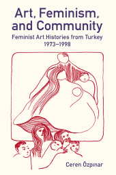 E-book, Art, Feminism, and Community : Feminist Art Histories from Turkey, 1973-1998, The British Academy