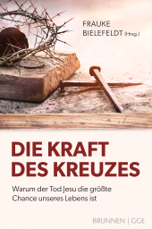 eBook, Die Kraft des Kreuzes : Warum der Tod Jesu die größte Chance unseres Lebens ist, Brunnen Verlag Gießen