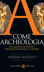 E-book, A come archeologia : 10 grandi scoperte per ricostruire la storia, Augenti, Andrea, author, Carocci editore