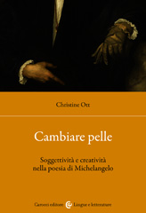 eBook, Cambiare pelle : soggettività e creatività nella poesia di Michelangelo, Ott, Christine, 1972-, author, Carocci editore