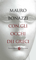 E-book, Con gli occhi dei Greci : saggezza antica per tempi moderni, Bonazzi, Mauro, 1973-, author, Carocci