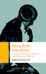 E-book, Etica delle macchine : dilemmi morali per robotica e intelligenza artificiale, Tamburrini, Guglielmo, author, Carocci editore