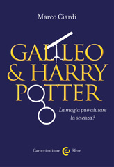eBook, Galileo & Harry Potter : la magia può aiutare la scienza?, Ciardi, Marco, Carocci