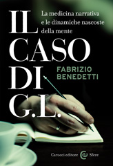 E-book, Il caso di G.L. : la medicina narrativa e le dinamiche nascoste della mente, Benedetti, Fabrizio, Carocci